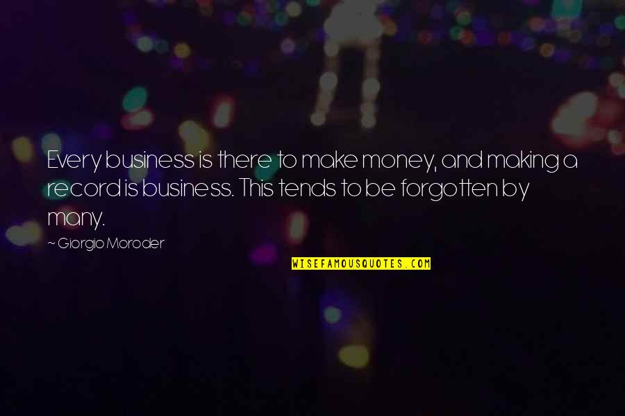 Ultimate Perfection Quotes By Giorgio Moroder: Every business is there to make money, and