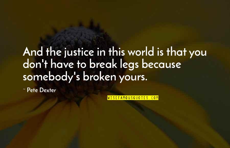 Ultimate Perfection Quotes By Pete Dexter: And the justice in this world is that