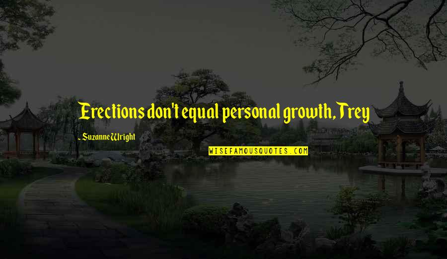 Ultimate Perfection Quotes By Suzanne Wright: Erections don't equal personal growth, Trey