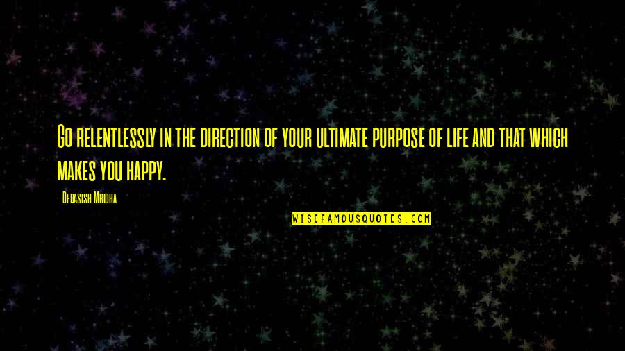 Ultimate Philosophy Quotes By Debasish Mridha: Go relentlessly in the direction of your ultimate Ultimate Philosophy Quotes By Debasish Mridha: Go relentlessly in the direction of your ultimate