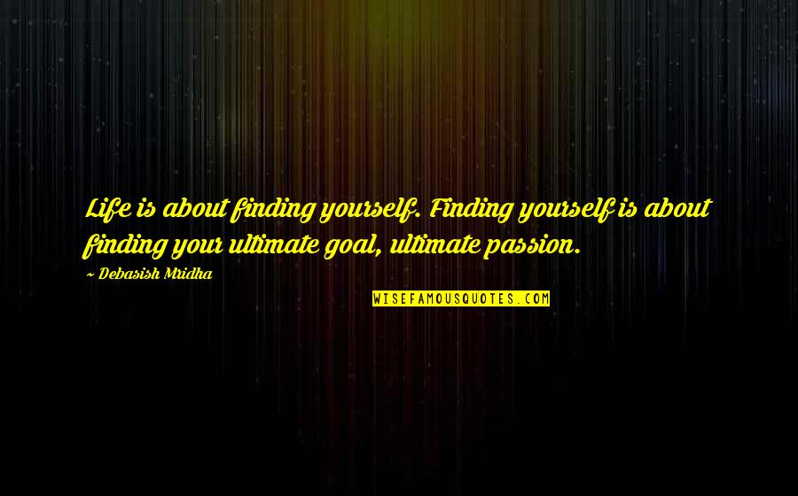 Ultimate Philosophy Quotes By Debasish Mridha: Life is about finding yourself. Finding yourself is Ultimate Philosophy Quotes By Debasish Mridha: Life is about finding yourself. Finding yourself is