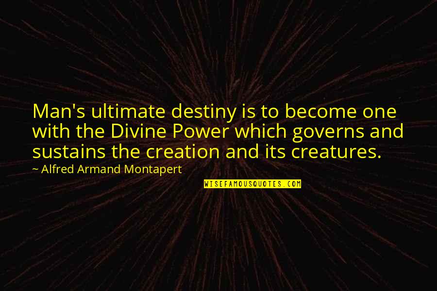 Ultimate Power Quotes By Alfred Armand Montapert: Man's ultimate destiny is to become one with