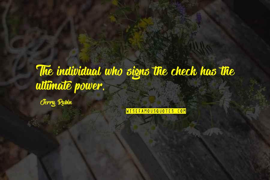 Ultimate Power Quotes By Jerry Rubin: The individual who signs the check has the