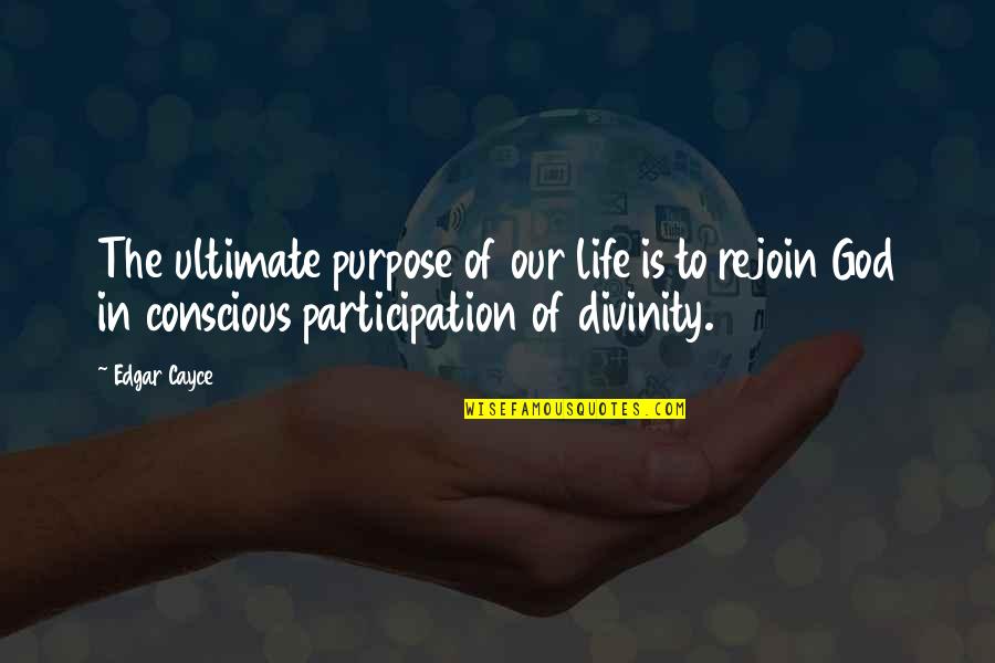 Ultimate Purpose Of Life Quotes By Edgar Cayce: The ultimate purpose of our life is to