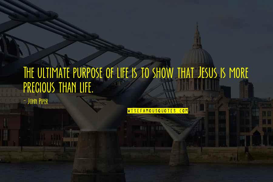 Ultimate Purpose Of Life Quotes By John Piper: The ultimate purpose of life is to show
