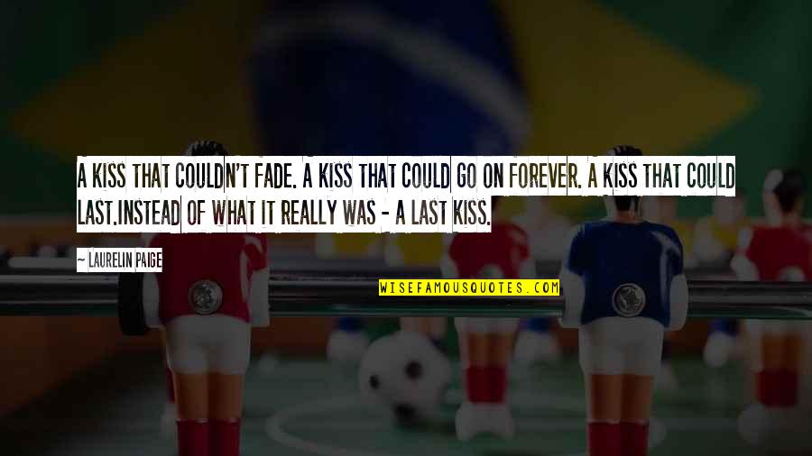 Ultimate Questions Quotes By Laurelin Paige: A kiss that couldn't fade. A kiss that Ultimate Questions Quotes By Laurelin Paige: A kiss that couldn't fade. A kiss that