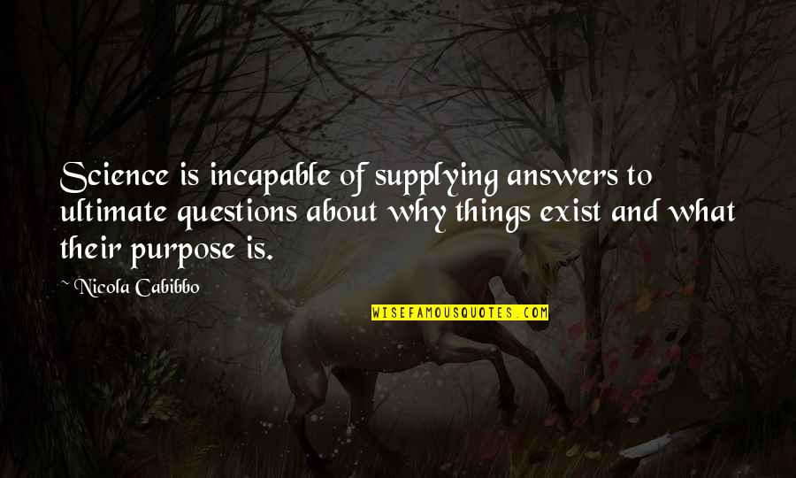 Ultimate Questions Quotes By Nicola Cabibbo: Science is incapable of supplying answers to ultimate Ultimate Questions Quotes By Nicola Cabibbo: Science is incapable of supplying answers to ultimate