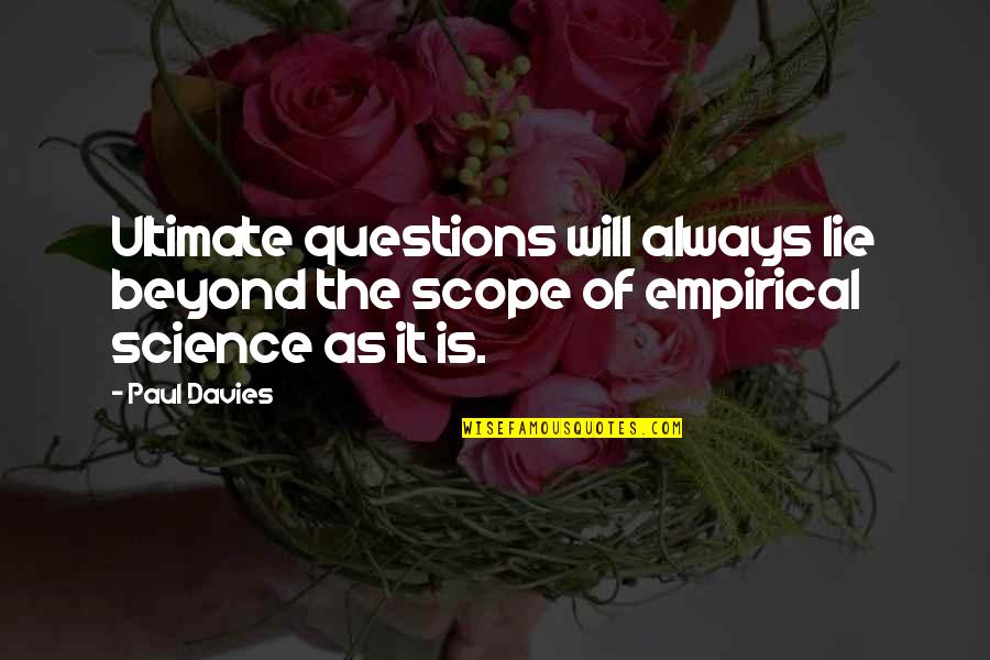 Ultimate Questions Quotes By Paul Davies: Ultimate questions will always lie beyond the scope