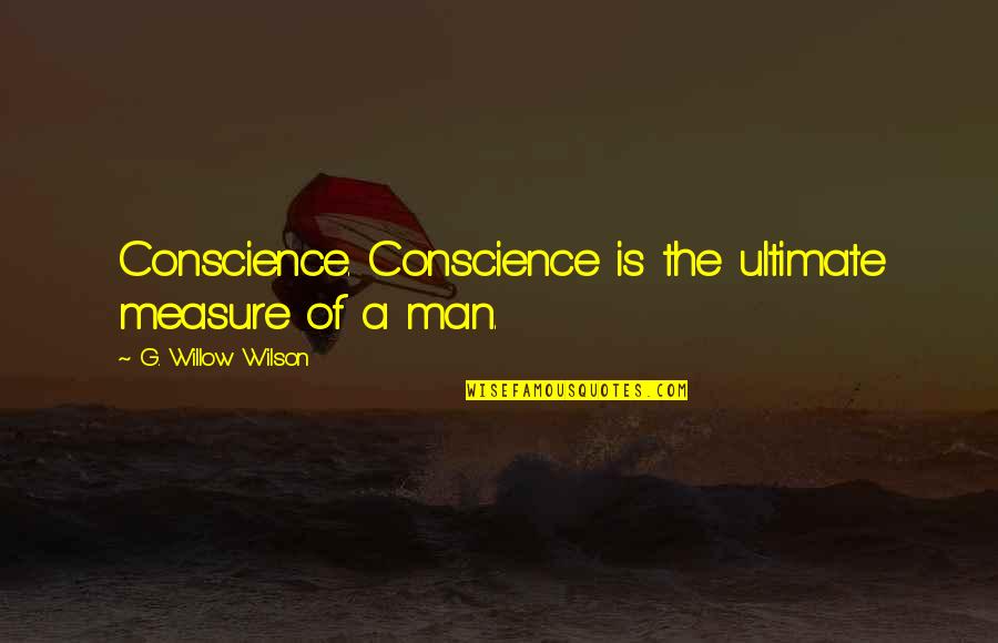 Ultimate Quotes By G. Willow Wilson: Conscience. Conscience is the ultimate measure of a