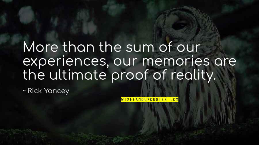 Ultimate Reality Quotes By Rick Yancey: More than the sum of our experiences, our