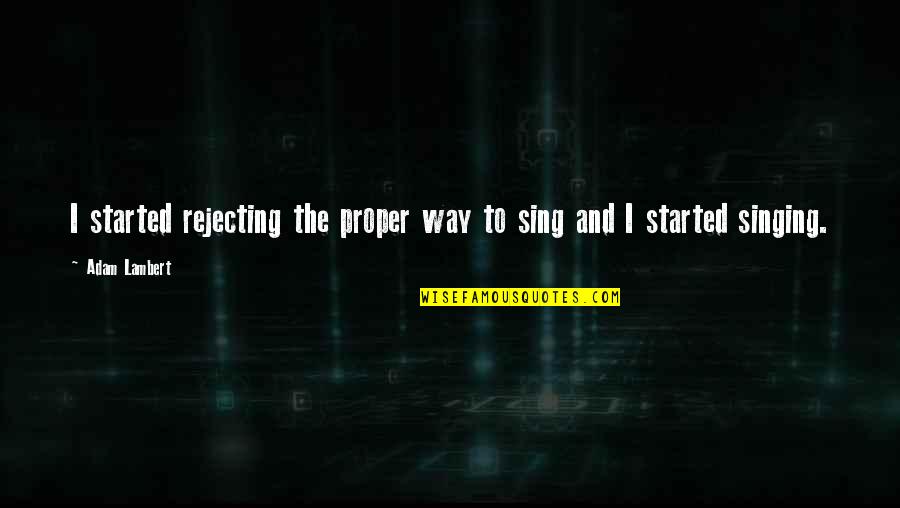 Ultimate Spinach Quotes By Adam Lambert: I started rejecting the proper way to sing