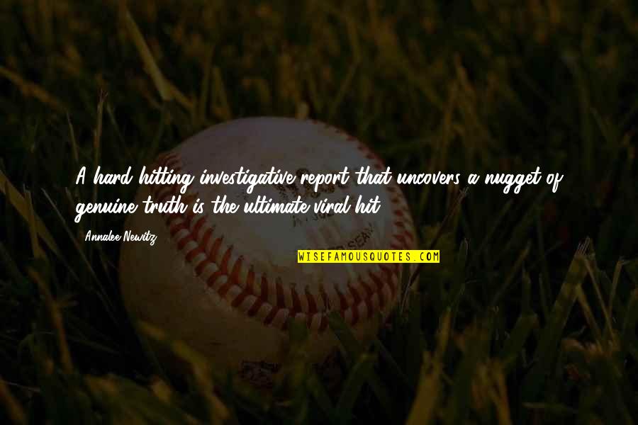 Ultimate Truth Quotes By Annalee Newitz: A hard-hitting investigative report that uncovers a nugget Ultimate Truth Quotes By Annalee Newitz: A hard-hitting investigative report that uncovers a nugget
