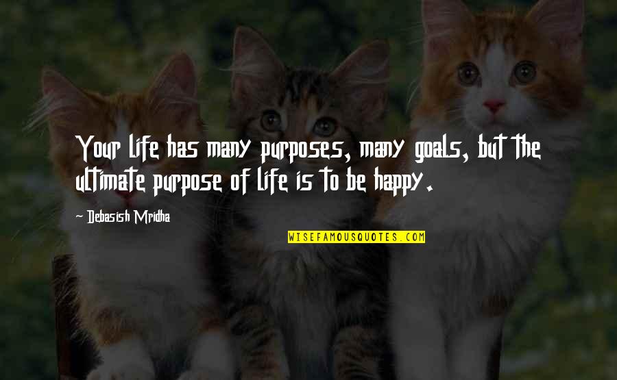 Ultimate Truth Quotes By Debasish Mridha: Your life has many purposes, many goals, but Ultimate Truth Quotes By Debasish Mridha: Your life has many purposes, many goals, but