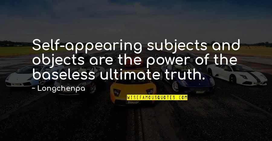 Ultimate Truth Quotes By Longchenpa: Self-appearing subjects and objects are the power of