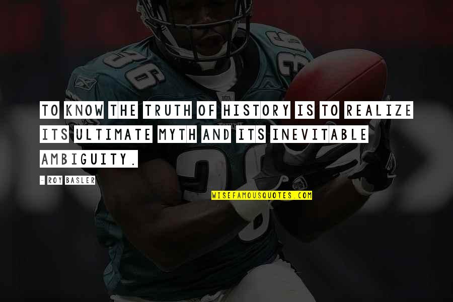 Ultimate Truth Quotes By Roy Basler: To know the truth of history is to Ultimate Truth Quotes By Roy Basler: To know the truth of history is to
