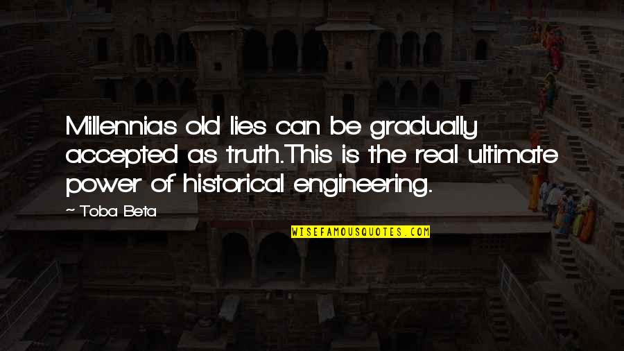 Ultimate Truth Quotes By Toba Beta: Millennias old lies can be gradually accepted as Ultimate Truth Quotes By Toba Beta: Millennias old lies can be gradually accepted as