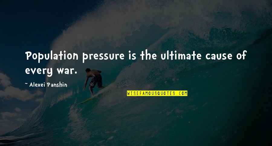 Ultimate War Quotes By Alexei Panshin: Population pressure is the ultimate cause of every