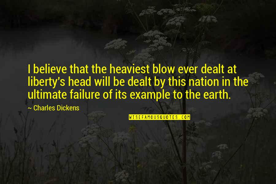 Ultimate War Quotes By Charles Dickens: I believe that the heaviest blow ever dealt