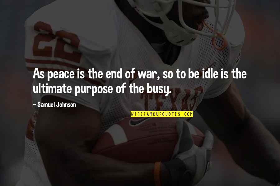 Ultimate War Quotes By Samuel Johnson: As peace is the end of war, so
