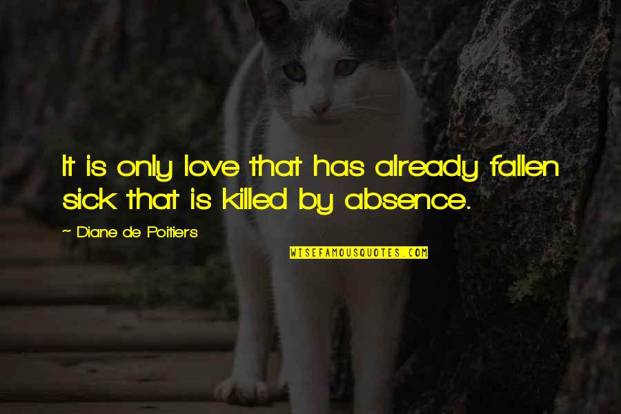 Ultimate Warrior Wwf Quotes By Diane De Poitiers: It is only love that has already fallen Ultimate Warrior Wwf Quotes By Diane De Poitiers: It is only love that has already fallen