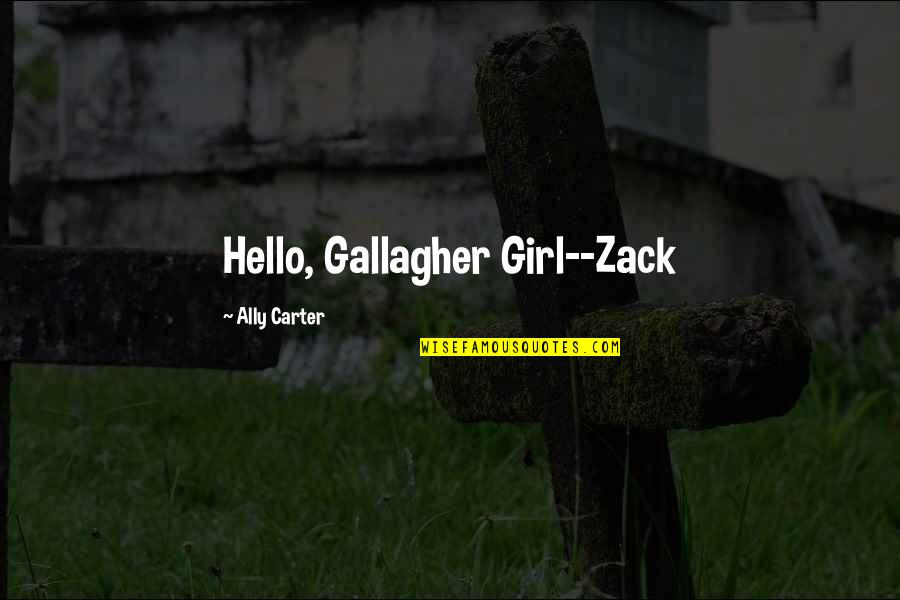 Ultimately Funny Quotes By Ally Carter: Hello, Gallagher Girl--Zack