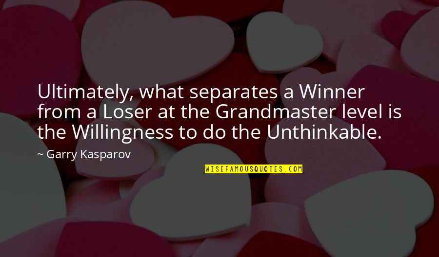 Ultimately Quotes By Garry Kasparov: Ultimately, what separates a Winner from a Loser