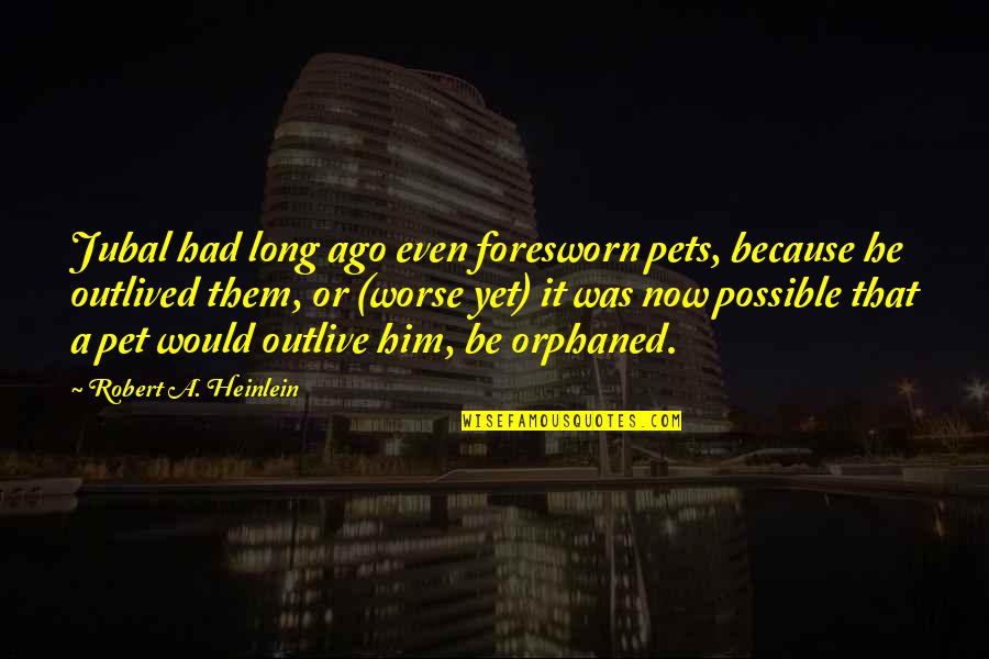 Ultimates Quotes By Robert A. Heinlein: Jubal had long ago even foresworn pets, because