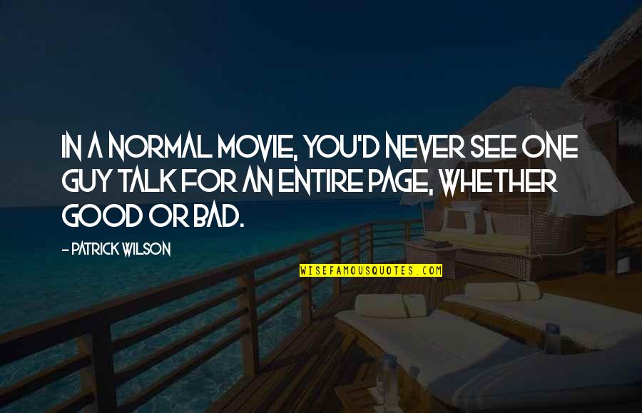 Ultimaton Quotes By Patrick Wilson: In a normal movie, you'd never see one Ultimaton Quotes By Patrick Wilson: In a normal movie, you'd never see one