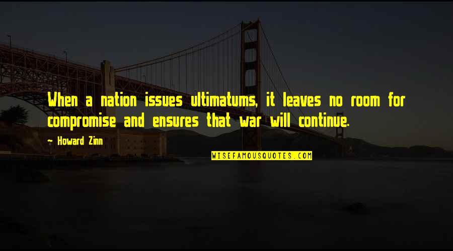 Ultimatums Quotes By Howard Zinn: When a nation issues ultimatums, it leaves no