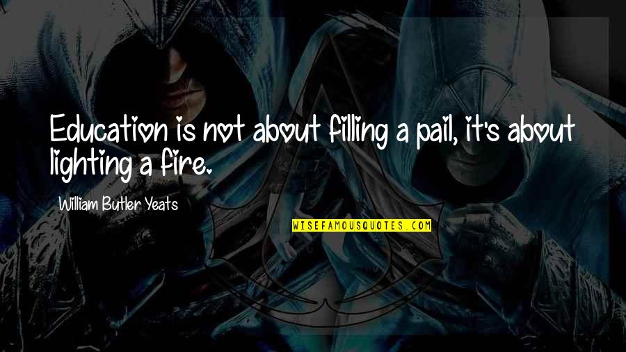 Ultimecia Final Battle Quotes By William Butler Yeats: Education is not about filling a pail, it's