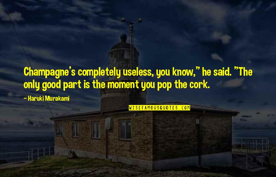 Ultimed Quotes By Haruki Murakami: Champagne's completely useless, you know," he said. "The