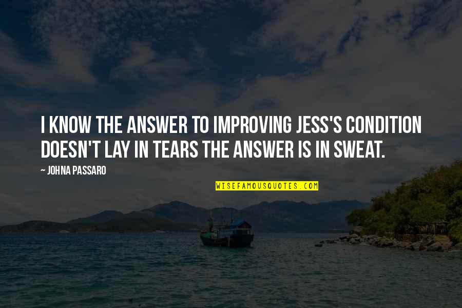 Ultimiter Quotes By JohnA Passaro: I know the answer to improving Jess's condition