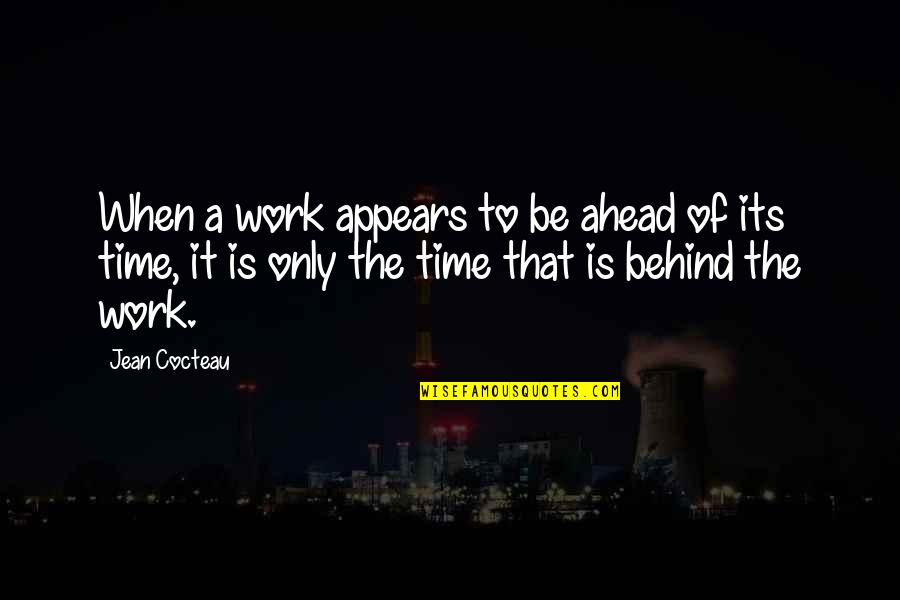 Ultimos Presidentes Quotes By Jean Cocteau: When a work appears to be ahead of