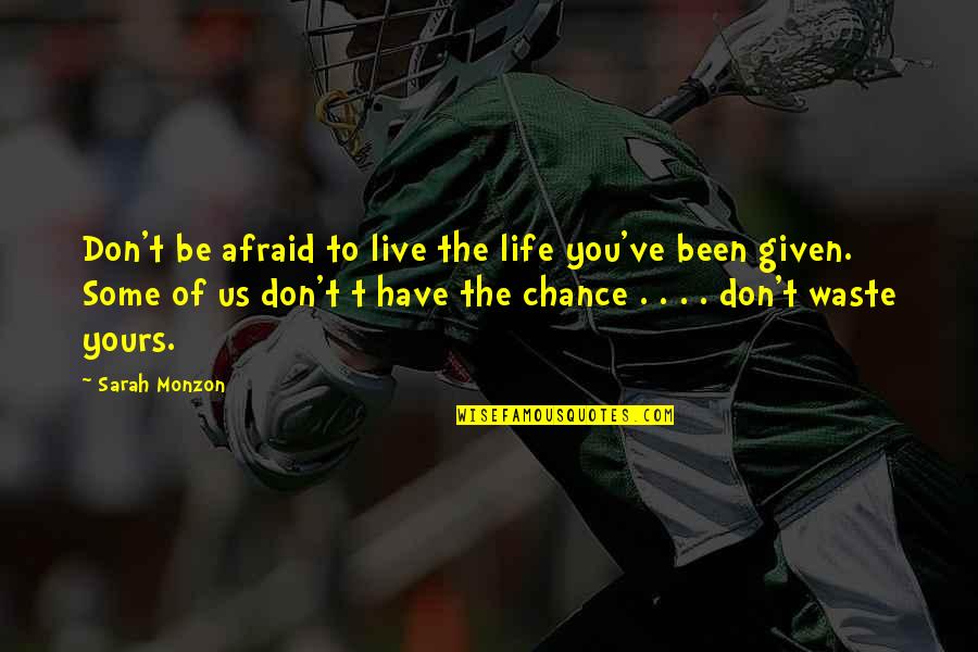 Ultimus Quotes By Sarah Monzon: Don't be afraid to live the life you've