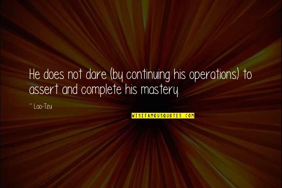 Ultio Quotes By Lao-Tzu: He does not dare (by continuing his operations)