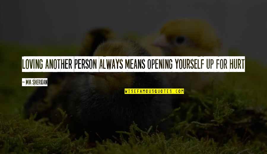 Ultra Competitive Disorder Quotes By Mia Sheridan: Loving another person always means opening yourself up