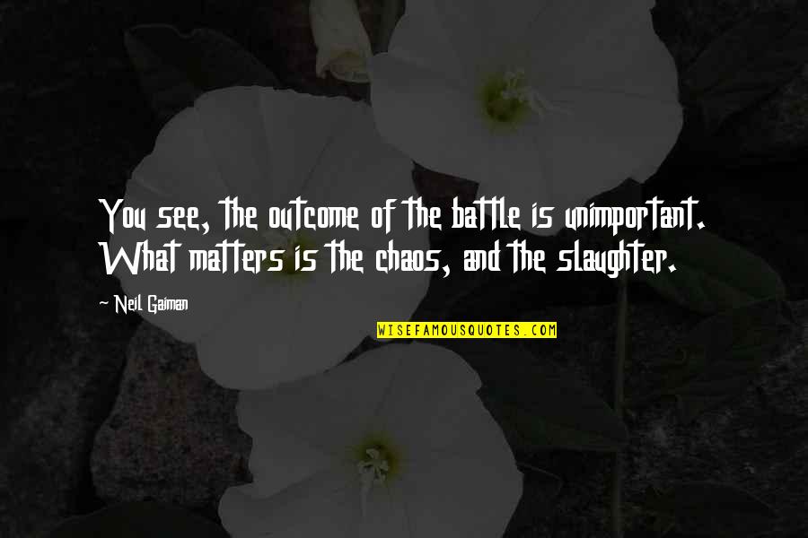 Ultra Hd Quotes By Neil Gaiman: You see, the outcome of the battle is
