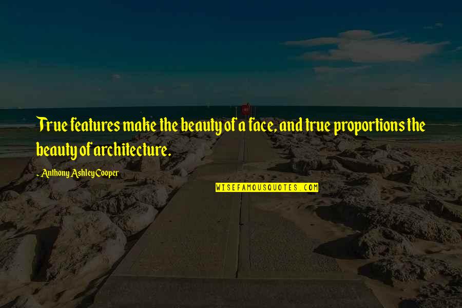 Ultra Low Freezer Quotes By Anthony Ashley Cooper: True features make the beauty of a face, Ultra Low Freezer Quotes By Anthony Ashley Cooper: True features make the beauty of a face,