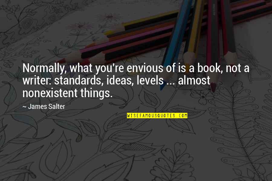 Ultra Luxury Sedans Quotes By James Salter: Normally, what you're envious of is a book,
