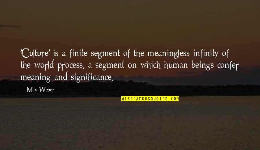Ultra Marathoners Quotes By Max Weber: 'Culture' is a finite segment of the meaningless