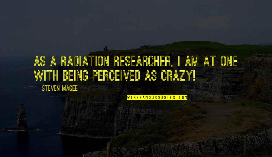 Ultra Marathoners Quotes By Steven Magee: As a radiation researcher, I am at one