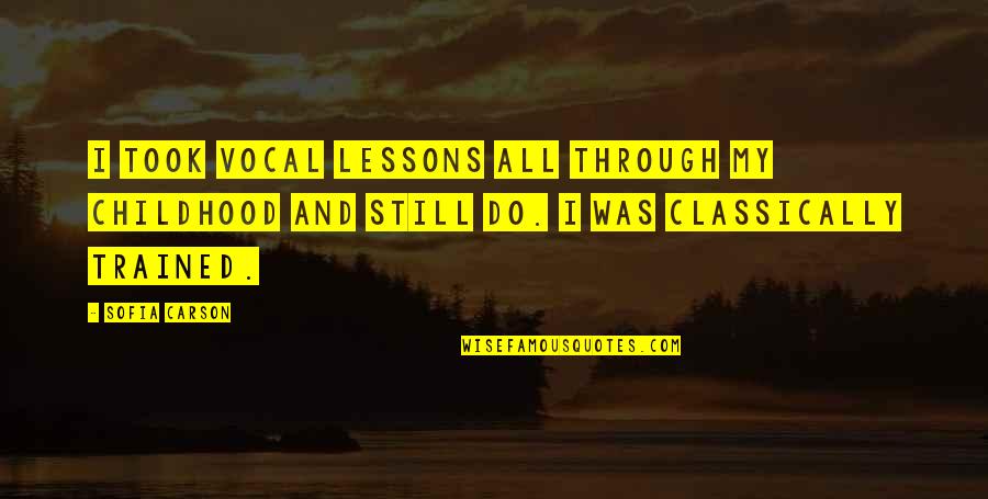Ultra Minimalist Quotes By Sofia Carson: I took vocal lessons all through my childhood Ultra Minimalist Quotes By Sofia Carson: I took vocal lessons all through my childhood