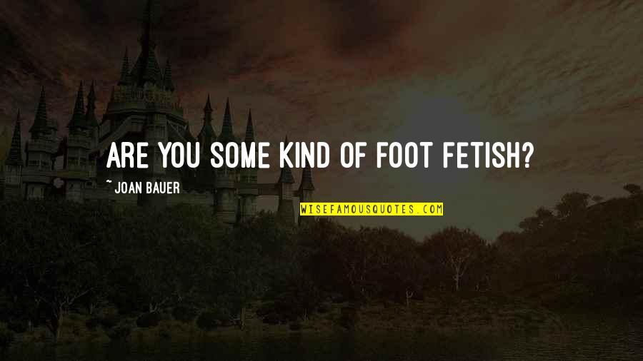 Ultra Music Festival Quotes By Joan Bauer: Are you some kind of foot fetish?