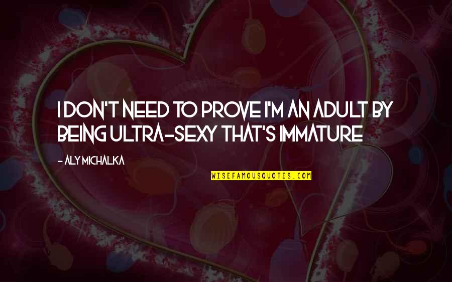 Ultra Q Quotes By Aly Michalka: I don't need to prove I'm an adult