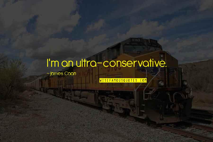Ultra Q Quotes By James Caan: I'm an ultra-conservative. Ultra Q Quotes By James Caan: I'm an ultra-conservative.