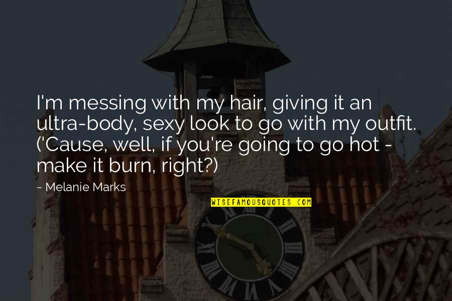Ultra Q Quotes By Melanie Marks: I'm messing with my hair, giving it an Ultra Q Quotes By Melanie Marks: I'm messing with my hair, giving it an