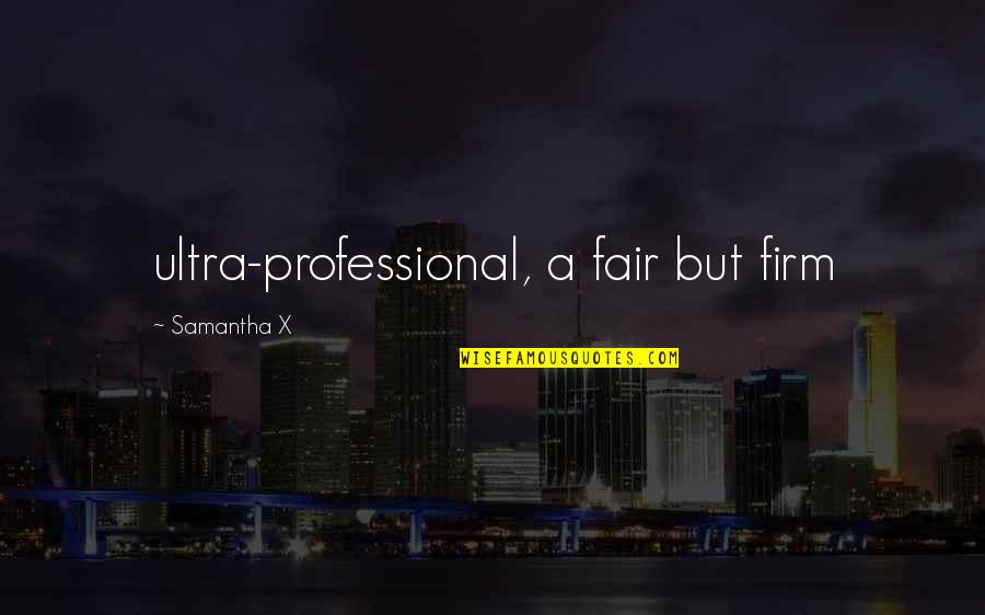 Ultra Q Quotes By Samantha X: ultra-professional, a fair but firm Ultra Q Quotes By Samantha X: ultra-professional, a fair but firm
