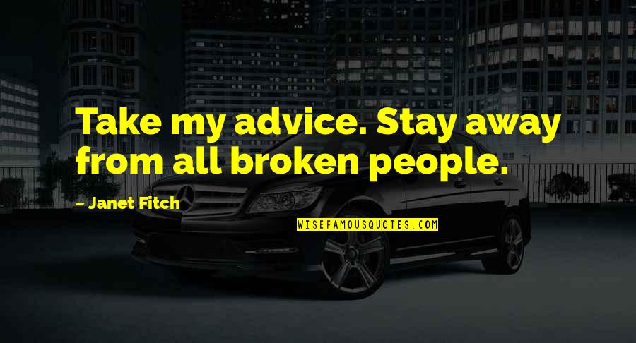 Ultra Tune Quote Quotes By Janet Fitch: Take my advice. Stay away from all broken