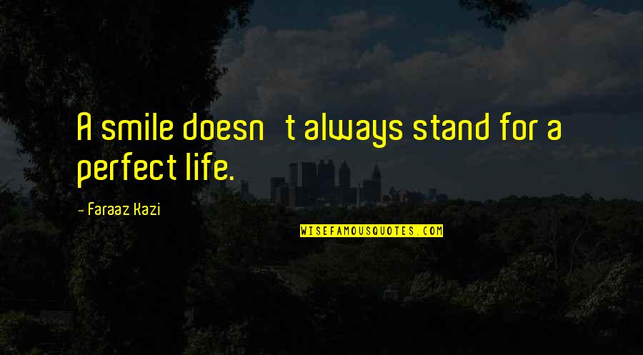 Ultracrepidarian Def Quotes By Faraaz Kazi: A smile doesn't always stand for a perfect