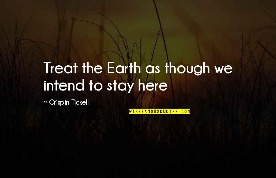 Ultracrepidarian Synonym Quotes By Crispin Tickell: Treat the Earth as though we intend to Ultracrepidarian Synonym Quotes By Crispin Tickell: Treat the Earth as though we intend to